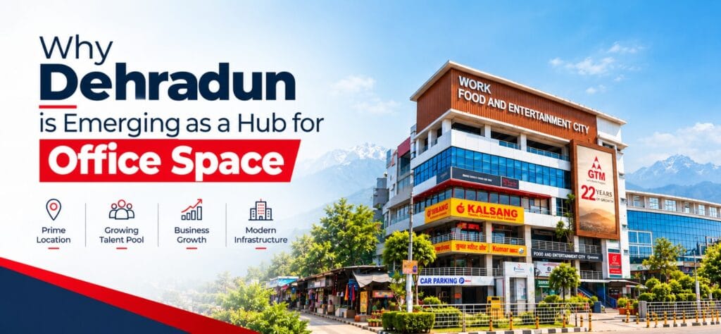 Why Dehradun is Emerging as a Hub for Office Space