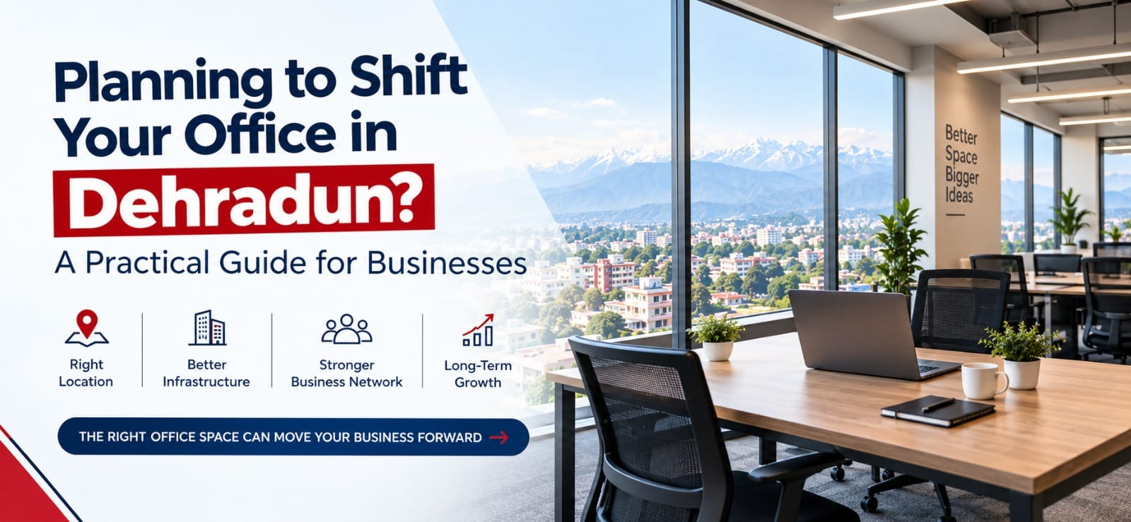 Planning to shift your office in Dehradun with better infrastructure and business growth.