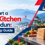How to Start a Cloud Kitchen in Dehradun: Step-by-Step Guide