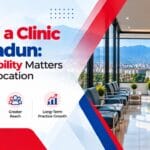 Opening a Clinic in Dehradun: Why Accessibility Matters as Much as Location