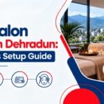 Spa & Salon Business in Dehradun: A Beginner’s Setup Guide