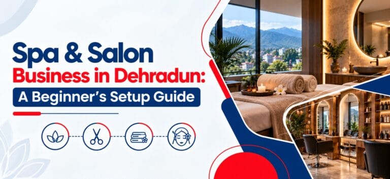 Spa & Salon Business in Dehradun: A Beginner’s Setup Guide