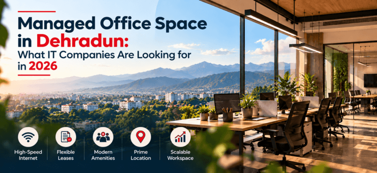 Managed Office Space in Dehradun: What IT Companies Are Looking for in 2026