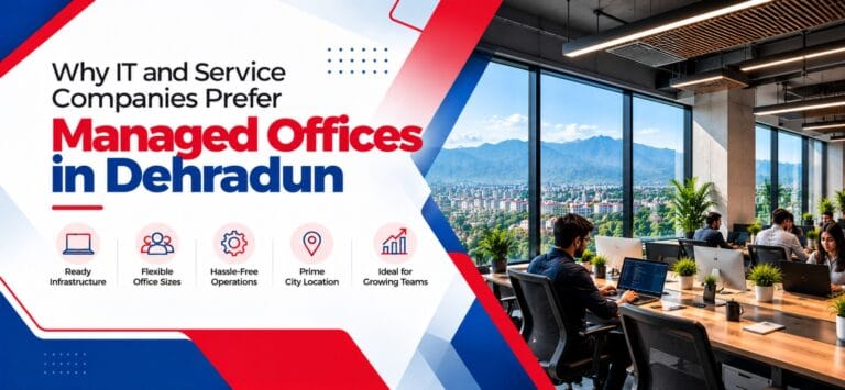 Why IT and Service Companies Prefer Managed Offices in Dehradun