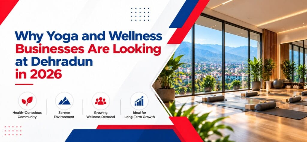 Why Yoga and Wellness Businesses Are Looking at Dehradun in 2026