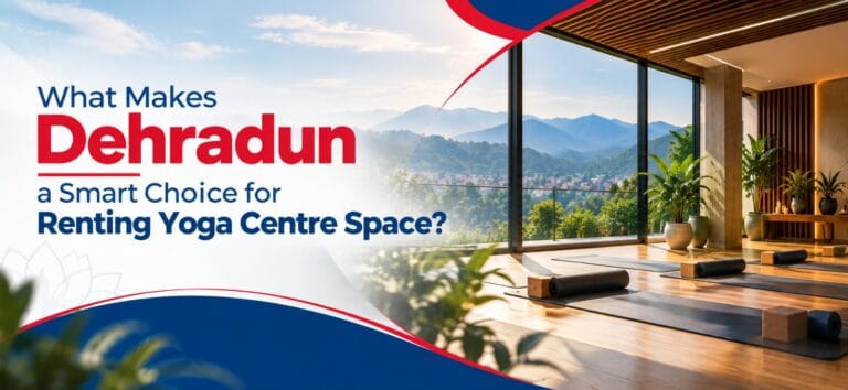 What Makes Dehradun a Smart Choice for Renting Yoga Centre Space?